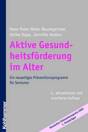 Aktive Gesundheitsforderung Im Alter: Ein Neuartiges Praventionsprogramm Fur Senioren de Hans-Peter Meier-Baumgartner