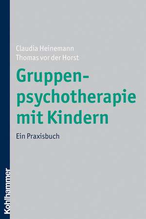 Gruppenpsychotherapie Mit Kindern: Ein Praxisbuch de Thomas vor der Horst