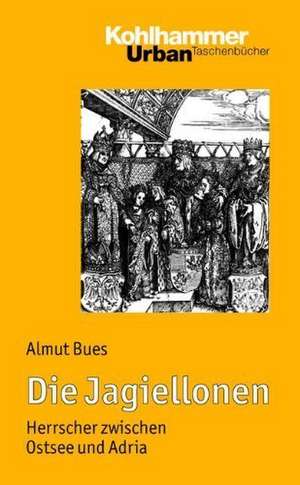 Die Jagiellonen de Almut Bues