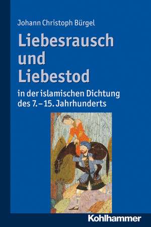 Liebesrausch Und Liebestod in Der Islamischen Dichtung Des 7. Bis 15. Jahrhunderts: Grundsatzuberlegungen Zu Einer Ethik Der Finanzmarkte de Johann Christoph Bürgel