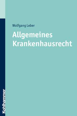 Allgemeines Krankenhausrecht de Wolfgang Leber