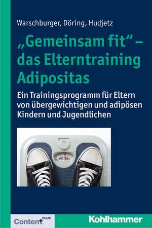 Gemeinsam Fit' - Das Elterntraining Adipositas: Ein Trainingsprogramm Fur Eltern Von Ubergewichtigen Und Adiposen Kindern Und Jugendlichen de Petra Warschburger