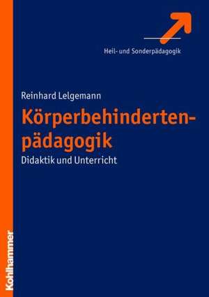 Korperbehindertenpadagogik: Didaktik Und Unterricht de Reinhard Lelgemann