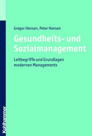 Gesundheits- Und Sozialmanagement: Leitbegriffe Und Grundlagen Modernen Managements de Gregor Hensen