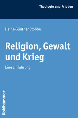 Religion, Gewalt und Krieg de Heinz-Günther Stobbe