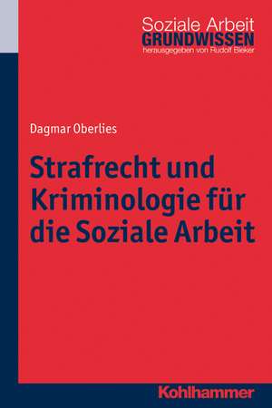 Strafrecht Und Kriminologie Fur Die Soziale Arbeit: Geschichte Und Kultur de Dagmar Oberlies