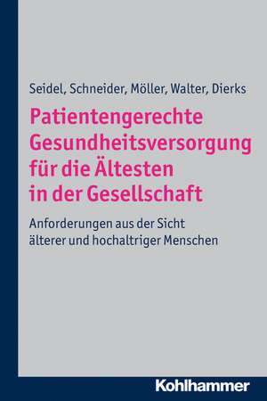 Patientengerechte Gesundheitsversorgung Fur Hochbetagte: Anforderungen Aus Der Sicht Alterer Und Hochaltriger Menschen de Gabriele Seidel