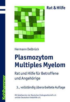 Plasmozytom/Multiples Myelom: Rat Und Hilfe Fur Betroffene Und Angehorige de Hermann Delbrück