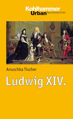 Ludwig XIV. de Anuschka Tischer