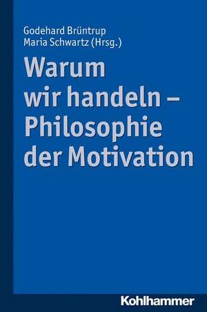 Warum Wir Handeln - Philosophie Der Motivation: Eine Empirische Studie Zur Rezeption Des Evangelischen Gottesdienstbuches de Godehard Brüntrup