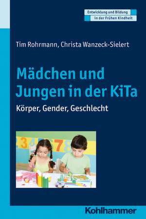 Madchen Und Jungen in Der Kita: Korper, Gender, Sexualitat de Tim Rohrmann