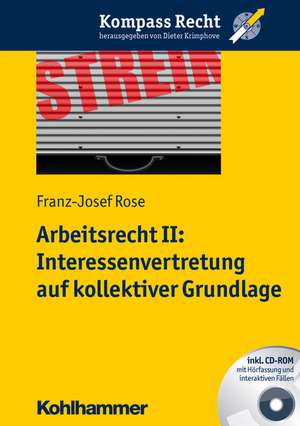 Arbeitsrecht II: Interessenvertretung Auf Kollektiver Grundlage de Franz-Josef Rose