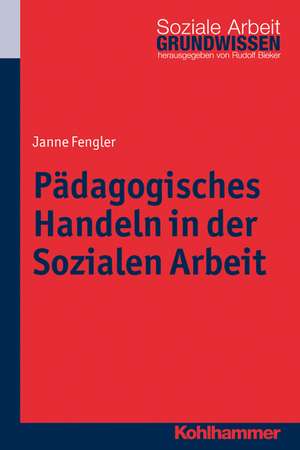 Padagogisches Handeln in Der Sozialen Arbeit: Ein Handbuch Fur Studium Und Praxis de Janne Fengler