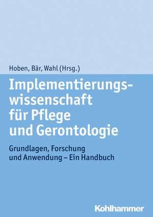 Implementierungswissenschaft Fur Pflege Und Gerontologie: Grundlagen, Forschung Und Anwendung - Ein Handbuch de Matthias Hoben