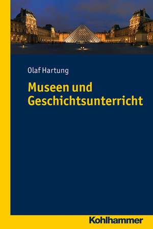 Museen und Geschichtsunterricht de Olaf Hartung