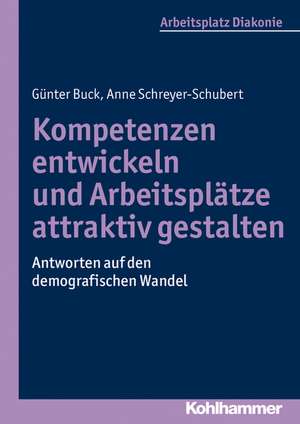 Kompetenzen Entwickeln Und Arbeitsplatze Attraktiv Gestalten: Antworten Auf Den Demografischen Wandel de Anne Schreyer-Schubert