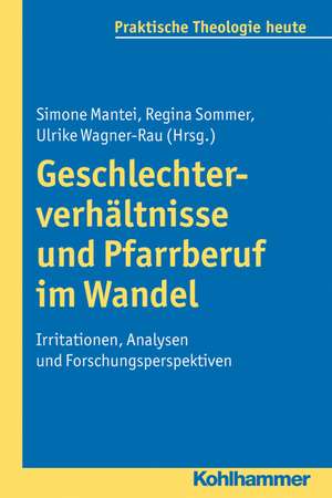 Geschlechterverhaltnisse Und Pfarrberuf Im Wandel: Irritationen, Analysen Und Forschungsperspektiven de Simone Mantei