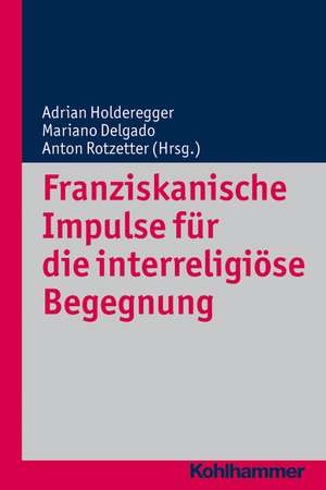 Franziskanische Impulse Fur Die Interreligiose Begegnung: Von Honorius Bis Justinian de Adrian Holderegger