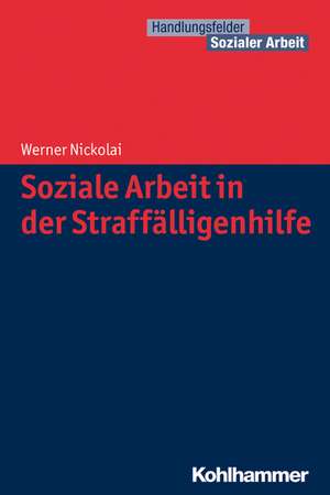 Soziale Arbeit in der Straffälligenhilfe de Werner Nickolai