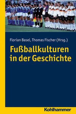 Fussballkulturen in Der Geschichte: Orientierungswissen Christologie de Florian Basel