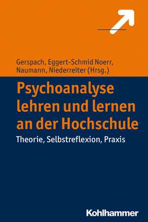 Psychoanalyse Lehren Und Lernen an Der Hochschule: Theorie, Selbstreflexion, Praxis de Manfred Gerspach