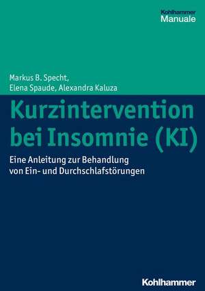 Kurzintervention Bei Insomnie (KI): Eine Anleitung Zur Behandlung Von Ein- Und Durchschlafstorungen de Markus B. Specht