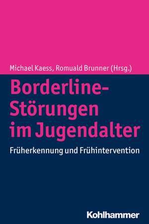 Borderline-Personlichkeitsstorungen Im Jugendalter: Fruherkennung Und Fruhintervention de Michael Kaess