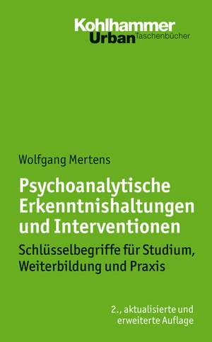 Psychoanalytische Erkenntnishaltungen Und Interventionen: Schlusselbegriffe Fur Studium, Weiterbildung Und Praxis de Wolfgang Mertens