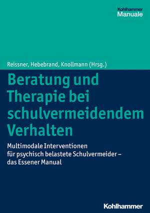 Beratung Und Therapie Bei Schulvermeidendem Verhalten: Multimodale Interventionen Fur Psychisch Belastete Schulvermeider - Das Essener Manual de Volker Reissner