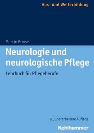 Neurologie Und Neurologische Pflege: Lehrbuch Fur Pflegeberufe de Martin Bonse