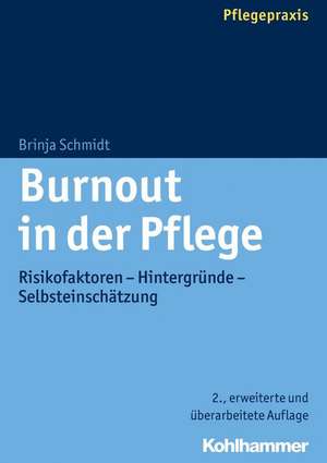 Burnout in Der Pflege: Risikofaktoren - Hintergrunde - Selbsteinschatzung de Brinja Schmidt