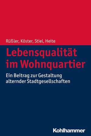 Lebensqualitat Im Wohnquartier: Ein Beitrag Zur Gestaltung Alternder Stadtgesellschaften de Harald Rüßler