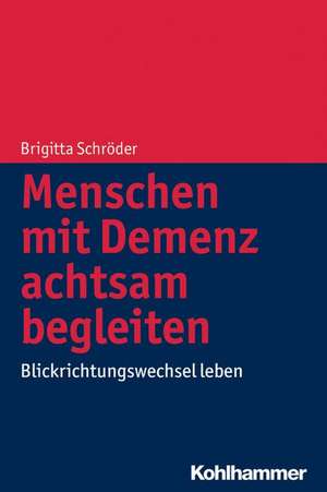 Menschen Mit Demenz Achtsam Begleiten: Blickrichtungswechsel Leben de Brigitta Schröder