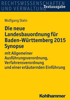 Die Neue Landesbauordnung Fur Baden-Wurttemberg 2015 Synopse: Mit Allgemeiner Ausfuhrungsverordnung, Verfahrensverordnung Und Einer Erlauternden Einfu de Wolfgang Stein