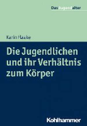 Die Jugendlichen und ihr Verhältnis zum Körper de Karin Flaake