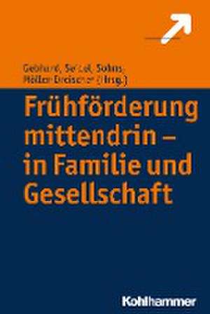 Frühförderung mittendrin - in Familie und Gesellschaft de Sebastian Möller-Dreischer