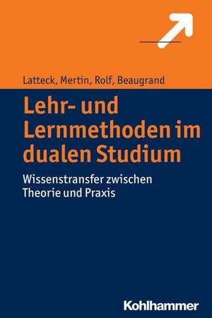 Lehr- Und Lernmethoden Im Dualen Studium: Wissenstransfer Zwischen Theorie Und Praxis de Änne-Dörte Latteck