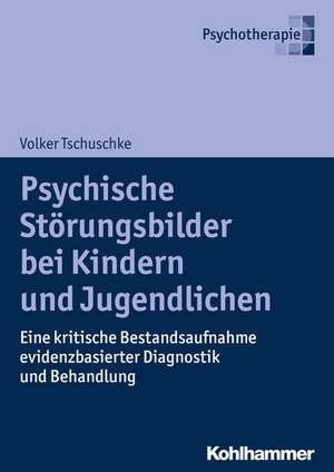 Psychische Störungsbilder bei Kindern und Jugendlichen de Volker Tschuschke