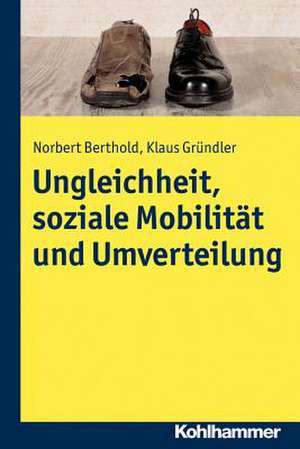 Ungleichheit, soziale Mobilität und Umverteilung de Norbert Berthold