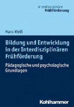 Bildung und Entwicklung in der Interdisziplinären Frühförderung de Hans Weiß