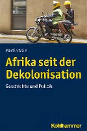 Afrika seit der Dekolonisation de Martin Welz