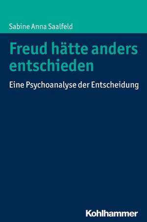 Freud hätte anders entschieden de Sabine Anna Saalfeld