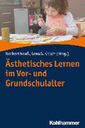 Ästhetisches Lernen im Vor- und Grundschulalter de Norbert Neuß