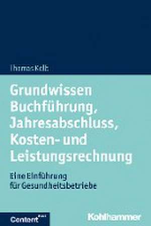 Grundwissen Buchführung, Jahresabschluss, Kosten- und Leistungsrechnung de Thomas Kolb