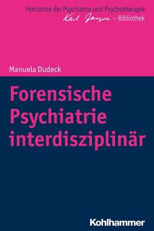 Forensische Psychiatrie interdisziplinär de Manuela Dudeck