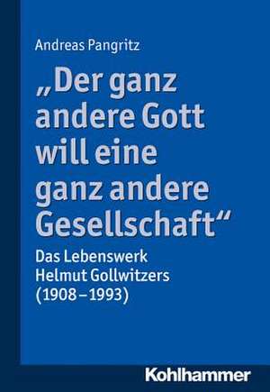 "Der ganz andere Gott will eine ganz andere Gesellschaft." de Andreas Pangritz