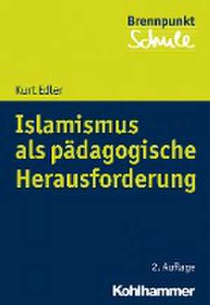 Islamismus als pädagogische Herausforderung de Kurt Edler