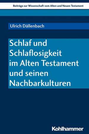 Schlaf und Schlaflosigkeit im Alten Testament und seinen Nachbarkulturen de Ulrich Dällenbach