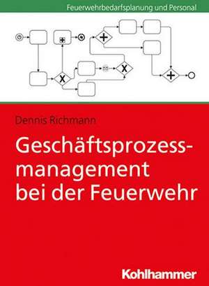 Geschäftsprozessmanagement bei der Feuerwehr de Dennis Richmann