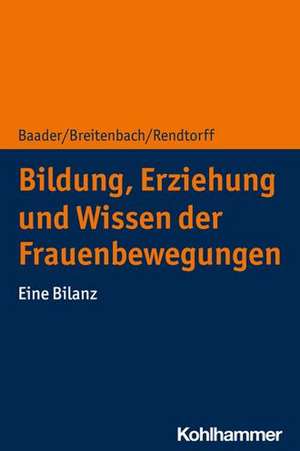 Bildung, Erziehung und Wissen der Frauenbewegungen de Meike Sophia Baader